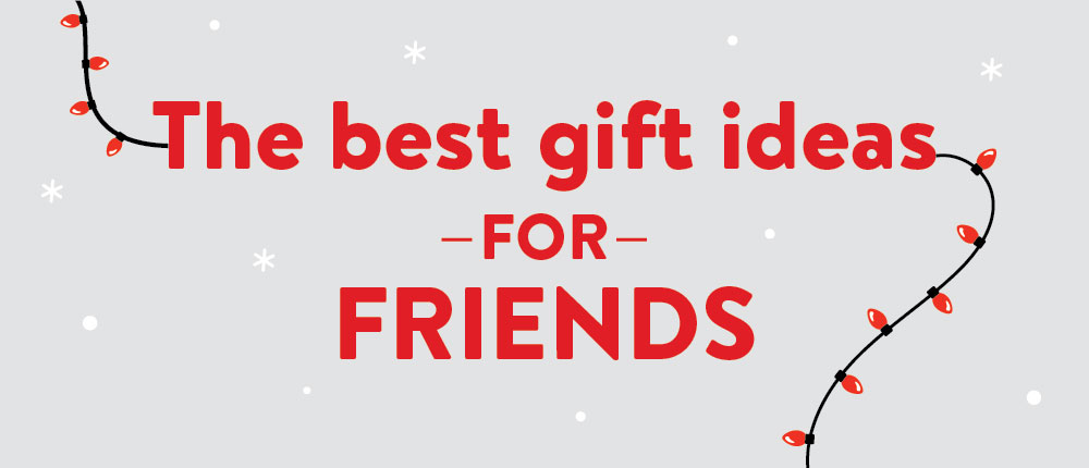 Gift Ideas For Your Friends